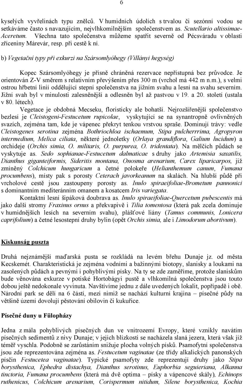 b) Vegetační typy při exkurzi na Szársomlyóhegy (Villányi hegység) Kopec Szársomlyóhegy je přísně chráněná rezervace nepřístupná bez průvodce.