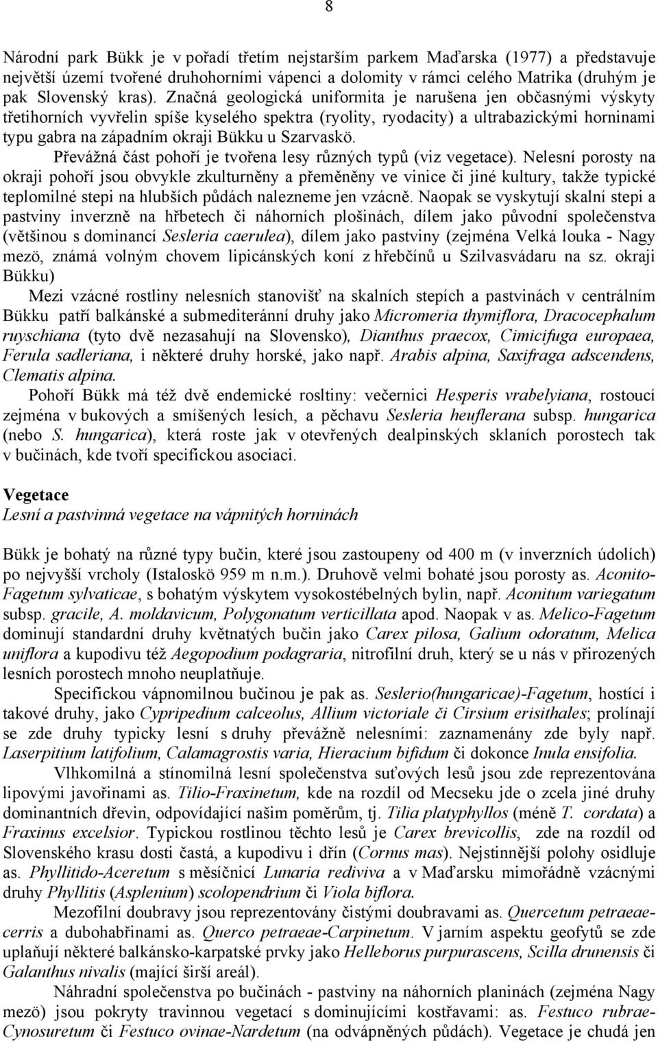 Szarvaskö. Převážná část pohoří je tvořena lesy různých typů (viz vegetace).