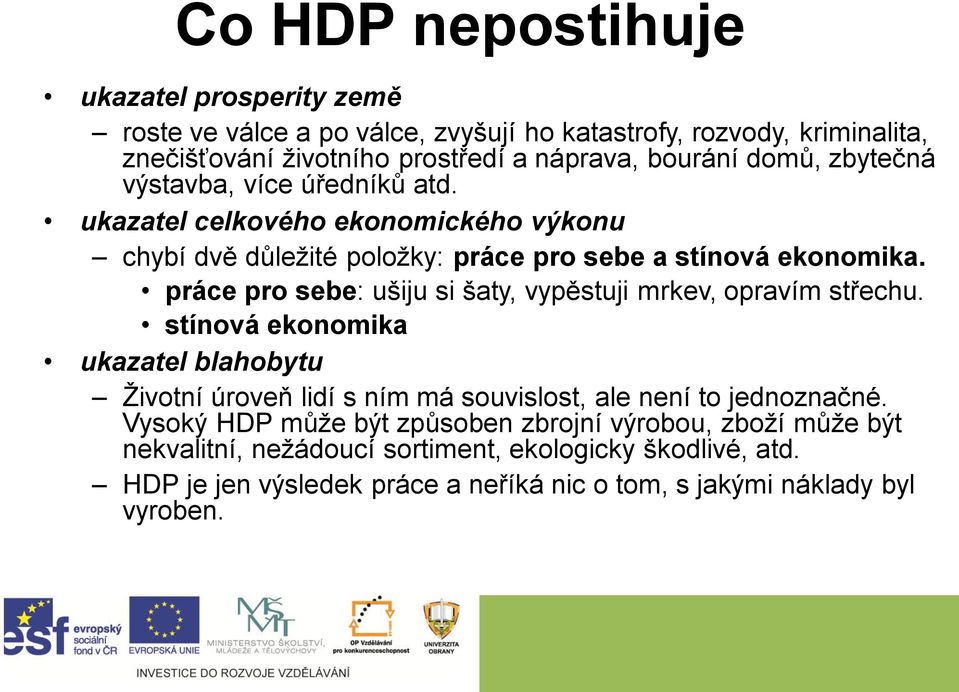 práce pro sebe: ušiju si šaty, vypěstuji mrkev, opravím střechu. stínová ekonomika ukazatel blahobytu Životní úroveň lidí s ním má souvislost, ale není to jednoznačné.