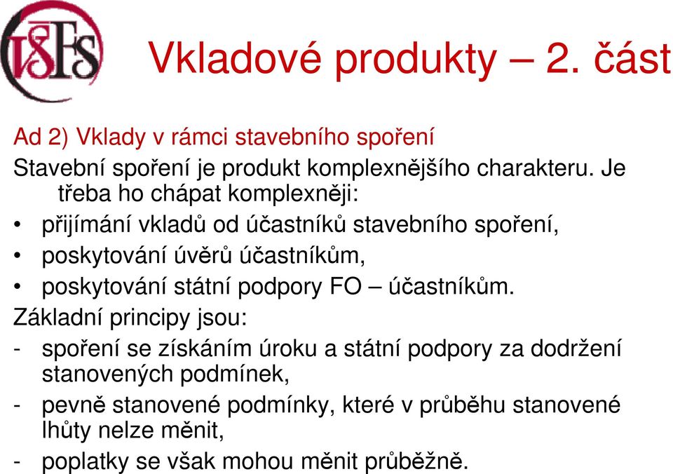 poskytování státní podpory FO účastníkům.