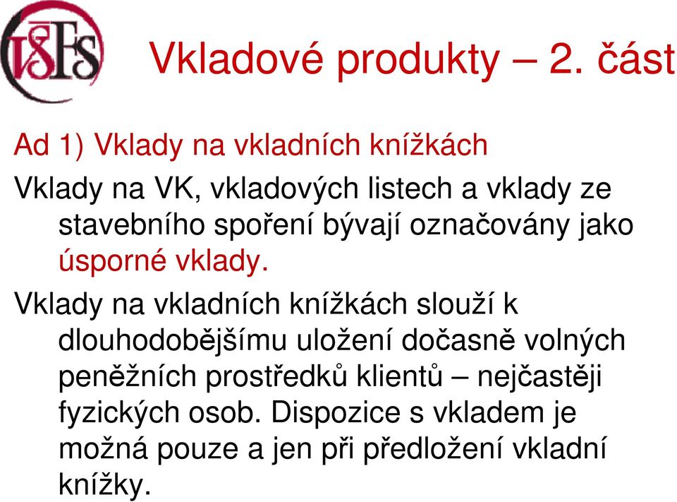 Vklady na vkladních knížkách slouží k dlouhodobějšímu uložení dočasně volných