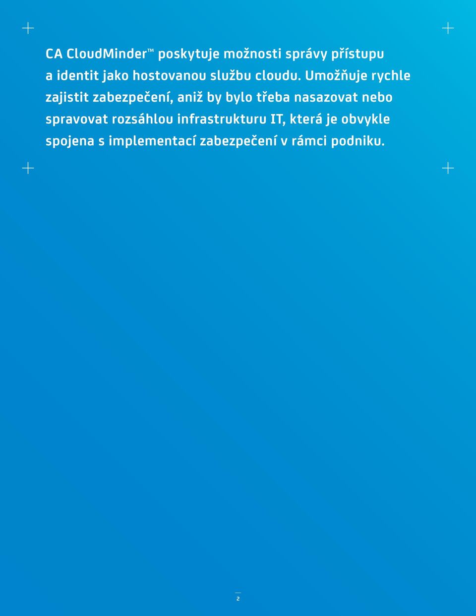 Umožňuje rychle zajistit zabezpečení, aniž by bylo třeba
