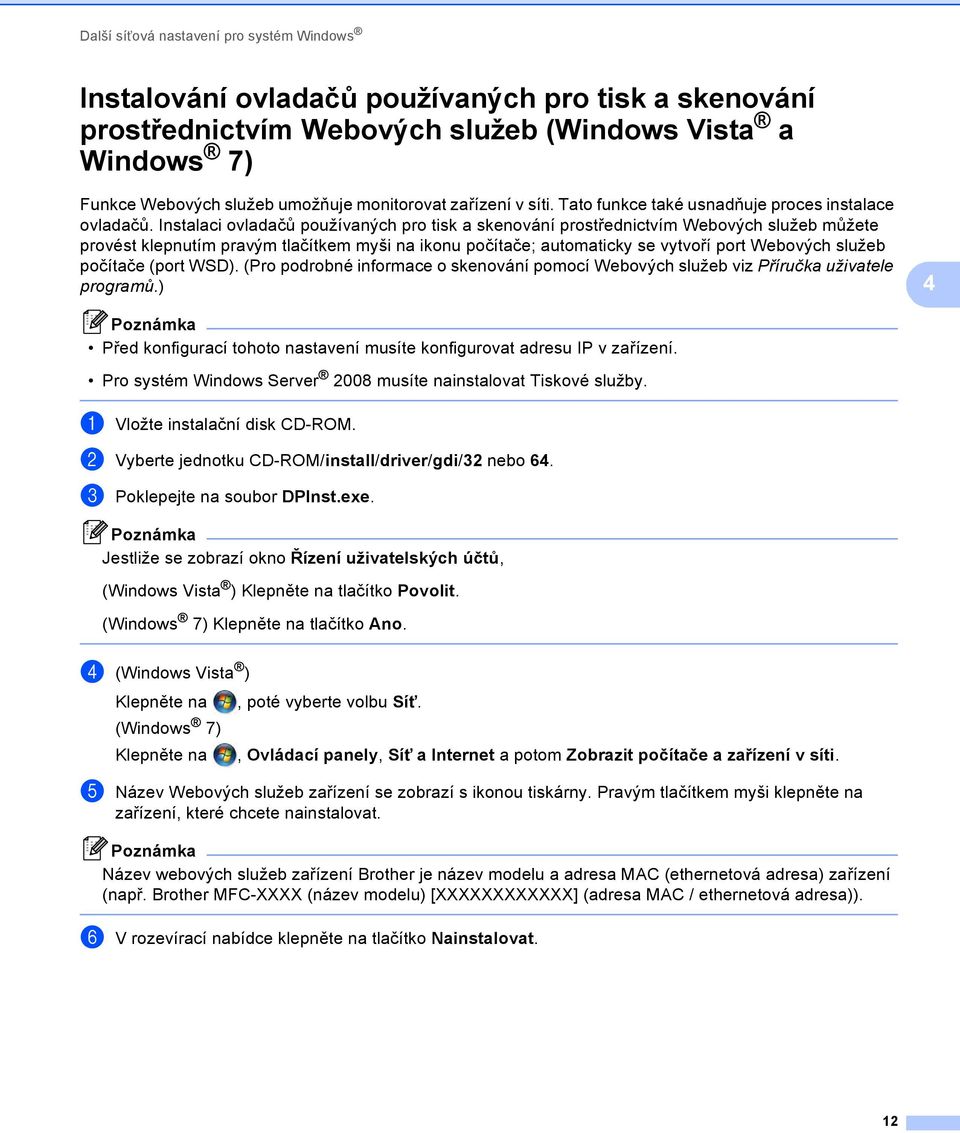 Instalaci ovladačů používaných pro tisk a skenování prostřednictvím Webových služeb můžete provést klepnutím pravým tlačítkem myši na ikonu počítače; automaticky se vytvoří port Webových služeb