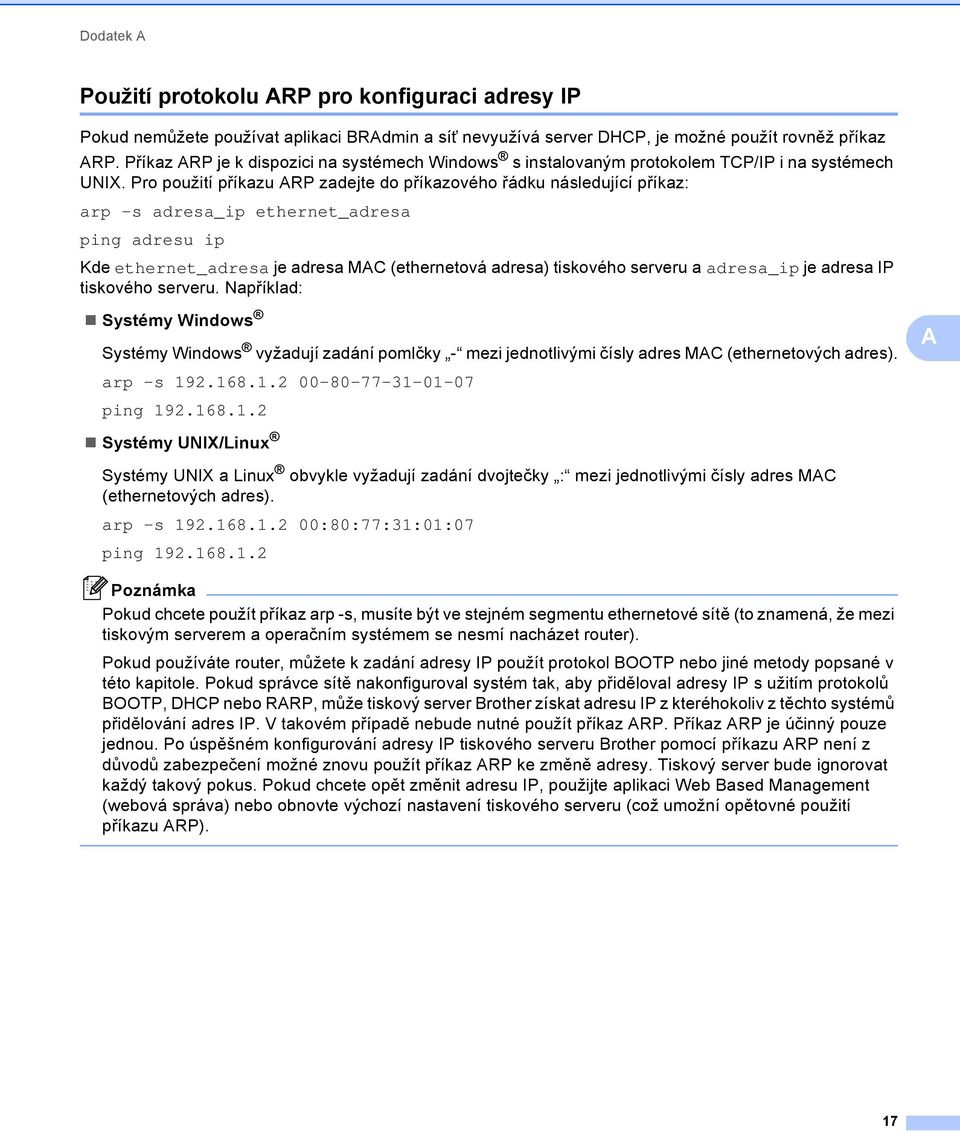 Pro použití příkazu RP zadejte do příkazového řádku následující příkaz: arp -s adresa_ip ethernet_adresa ping adresu ip Kde ethernet_adresa je adresa MC (ethernetová adresa) tiskového serveru a