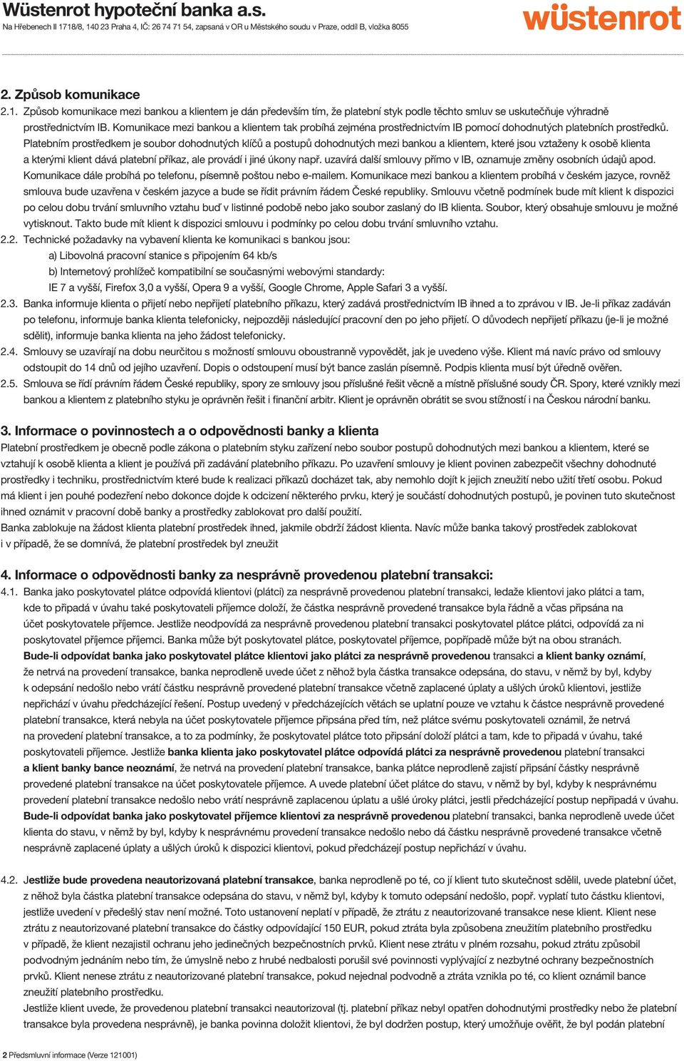 Wüstenrot hypoteční banka a.s. Na Hřebenech II 1718/8, Praha 4, IČ: ,  zapsaná v OR u Městského soudu v Praze, oddíl B, vložka PDF Stažení zdarma