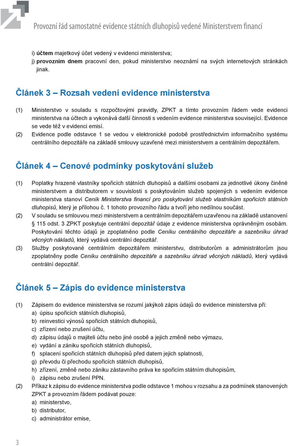 evidence ministerstva související. Evidence se vede též v evidenci emisí.