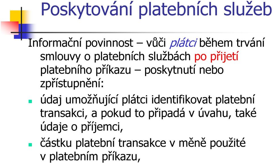 plátci identifikovat platební transakci, a pokud to připadá v úvahu, také