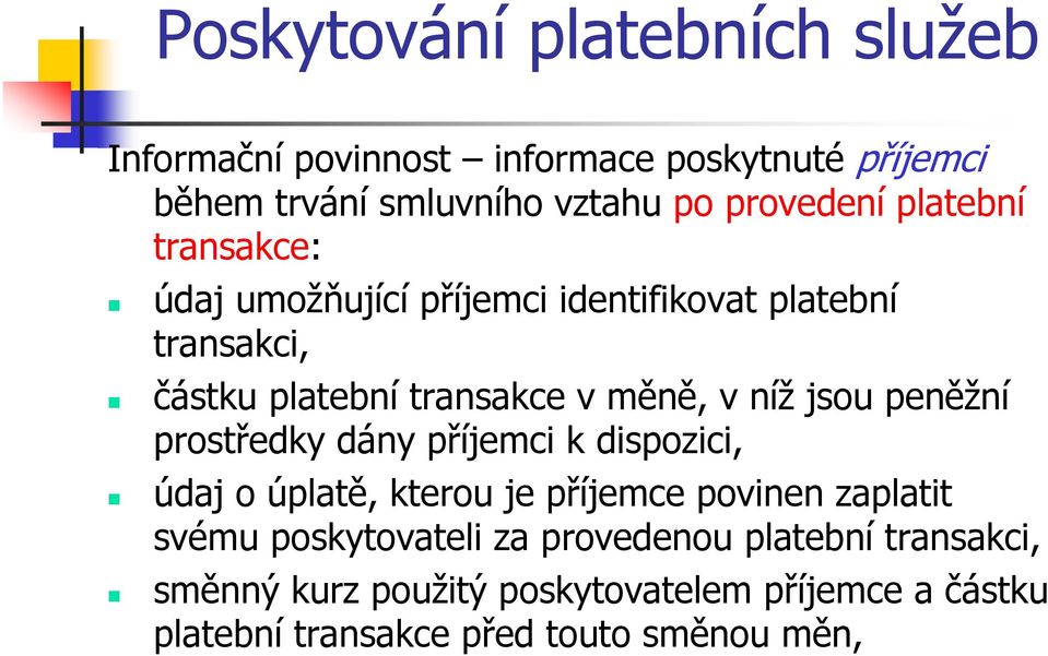 prostředky dány příjemci k dispozici, údaj o úplatě, kterou je příjemce povinen zaplatit svému poskytovateli za