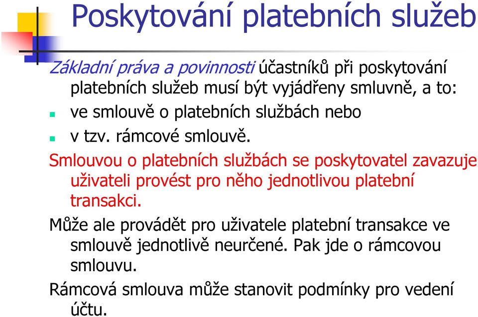 Smlouvou o platebních službách se poskytovatel zavazuje uživateli provést pro něho jednotlivou platební