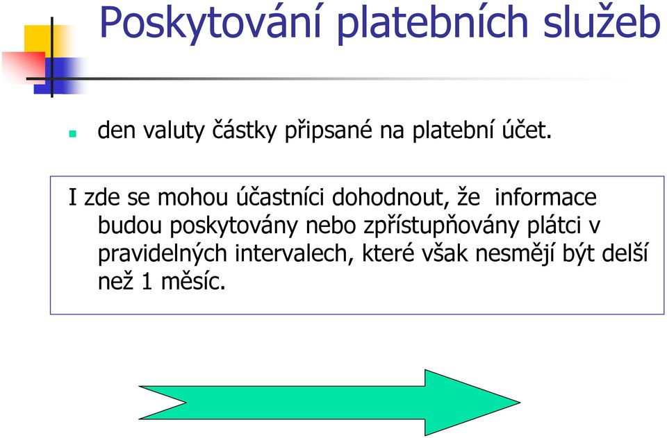 budou poskytovány nebo zpřístupňovány plátci v