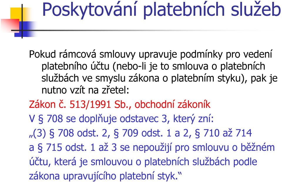 , obchodní zákoník V 708 se doplňuje odstavec 3, který zní: (3) 708 odst. 2, 709 odst.