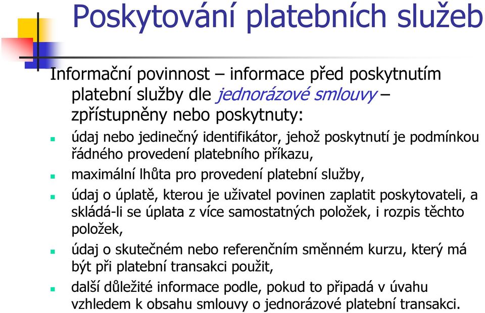 povinen zaplatit poskytovateli, a skládá-li se úplata z více samostatných položek, i rozpis těchto položek, údaj o skutečném nebo referenčním směnném