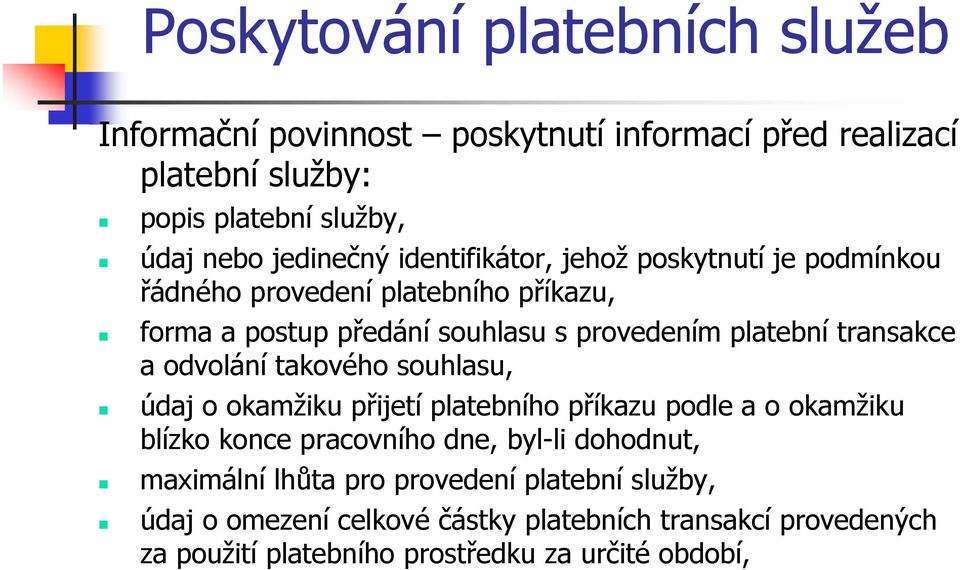 takového souhlasu, údaj o okamžiku přijetí platebního příkazu podle a o okamžiku blízko konce pracovního dne, byl-li dohodnut, maximální