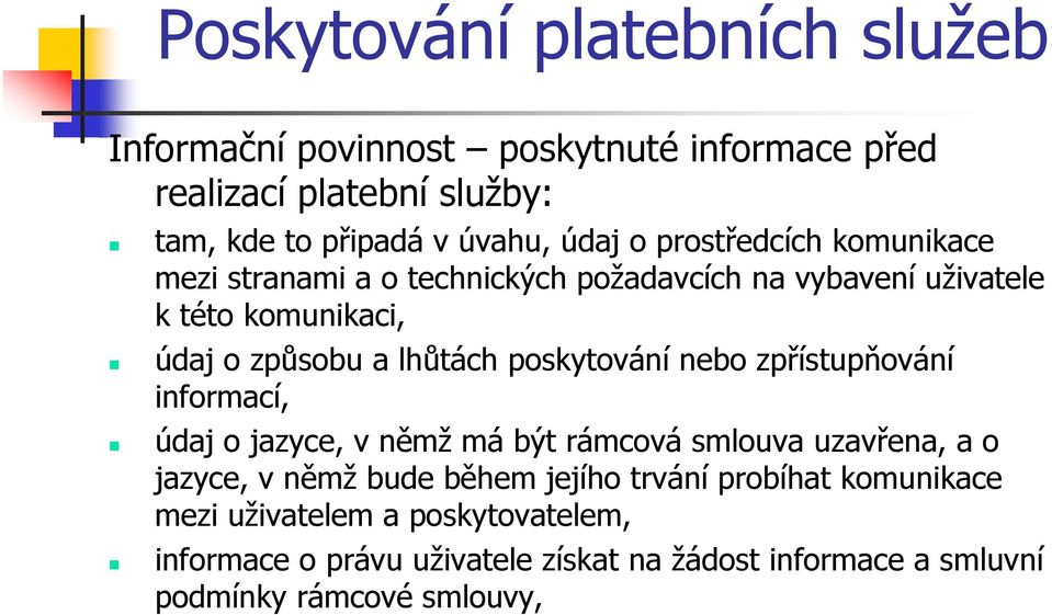 nebo zpřístupňování informací, údaj o jazyce, v němž má být rámcová smlouva uzavřena, a o jazyce, v němž bude během jejího trvání