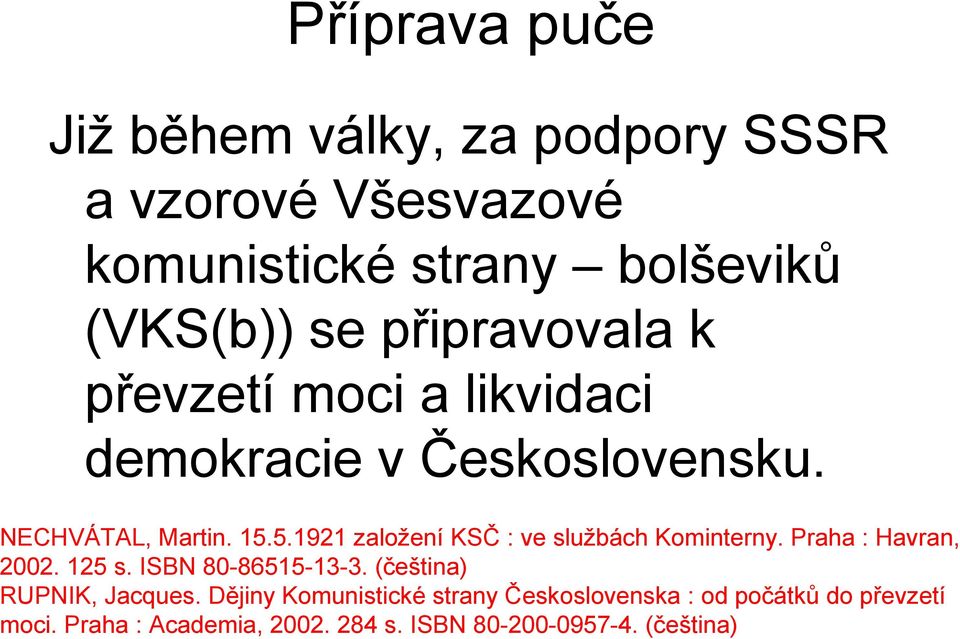 5.1921 založení KSČ : ve službách Kominterny. Praha : Havran, 2002. 125 s. ISBN 80-86515-13-3.