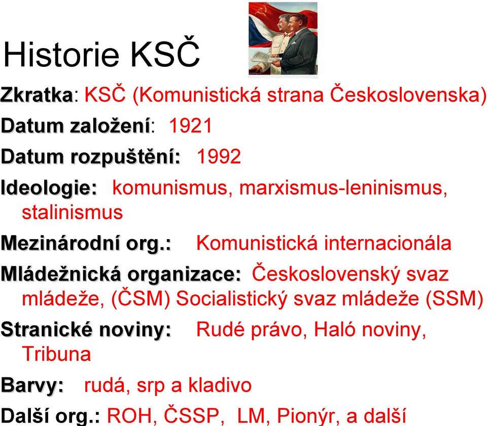 : Komunistická internacionála Mládežnická organizace: Československý svaz mládeže, (ČSM) Socialistický svaz
