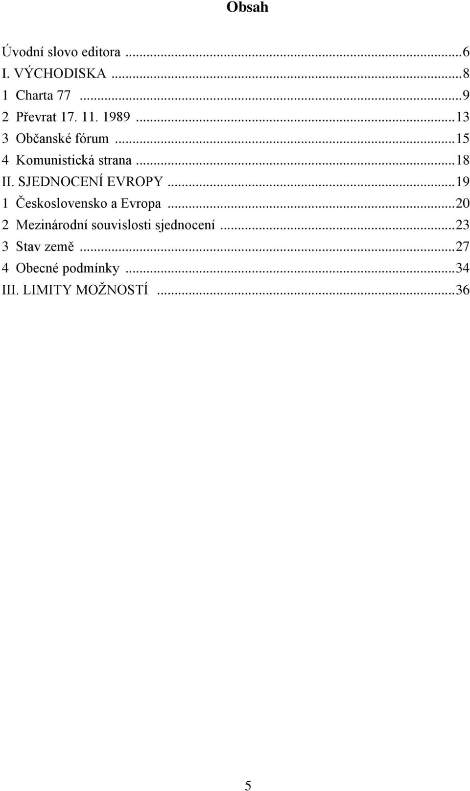 SJEDNOCENÍ EVROPY... 19 1 Československo a Evropa.