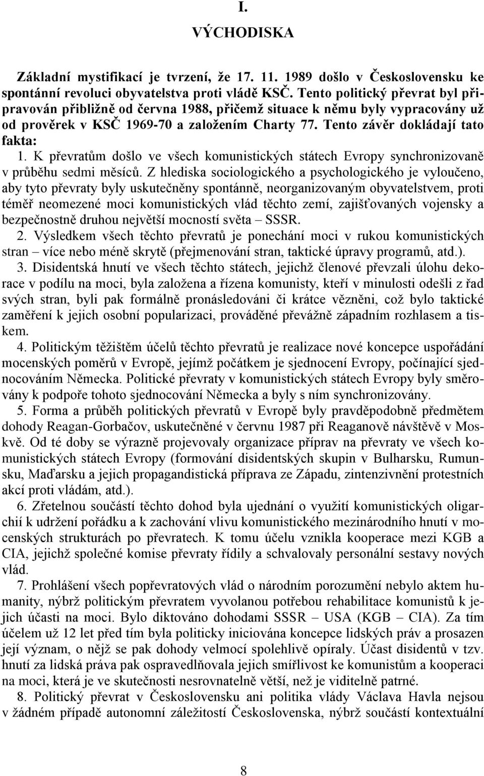 K převratům došlo ve všech komunistických státech Evropy synchronizovaně v průběhu sedmi měsíců.