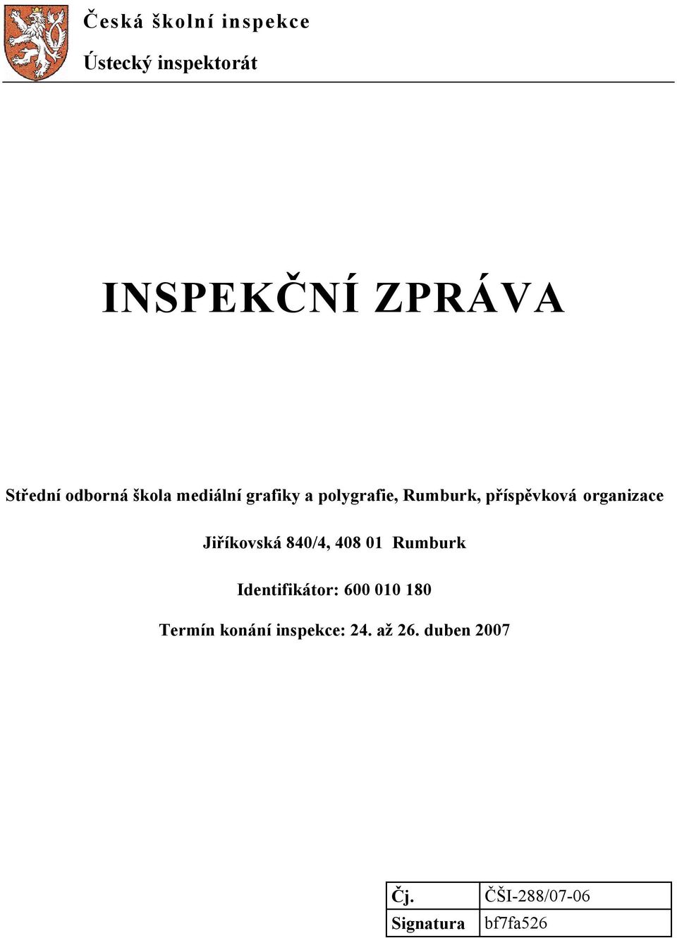 organizace Jiříkovská 840/4, 408 01 Rumburk Identifikátor: 600 010 180