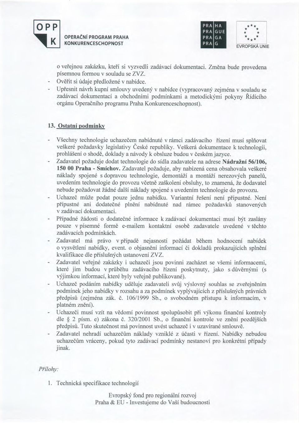 - Upiesnit niivrh kupni smlouvy uvedeny v nabidce (vypracovany zejmena v souladu se zadilaci dokumentaci a obchodnfmi podminkami a metodickymi pokyny Ridiciho org6nu Operadniho programu Praha