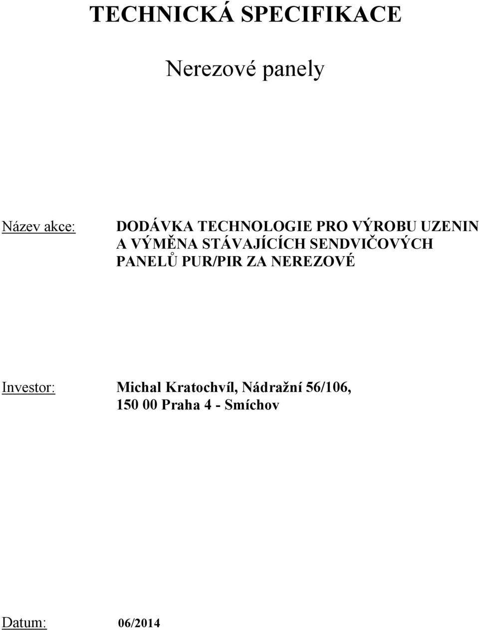 SENDVIČOVÝCH PANELŮ PUR/PIR ZA NEREZOVÉ Investor: Michal