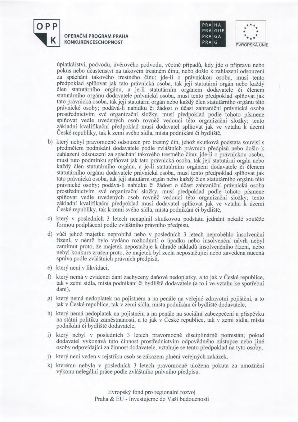 org6nu, a je-li statutiirnim orgilnem dodavatele di dlenem statutiirniho org6nu dodavatele prrivnicktl osoba, musi tento piedpoklad splilovat jak tato pr6vnick6 osoba, tak jeji statutilrni org6n nebo