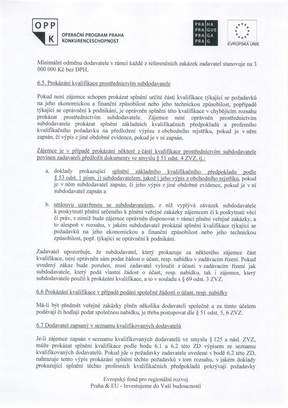 jeho technickou zprisobilost, popiipadd tjkajfci se opr6vndnf k podnikini, je opr6vndn splndni t6to kvalifikace v chybdjicfm rozsahu prokinat prostiednictvim subdodavatele.