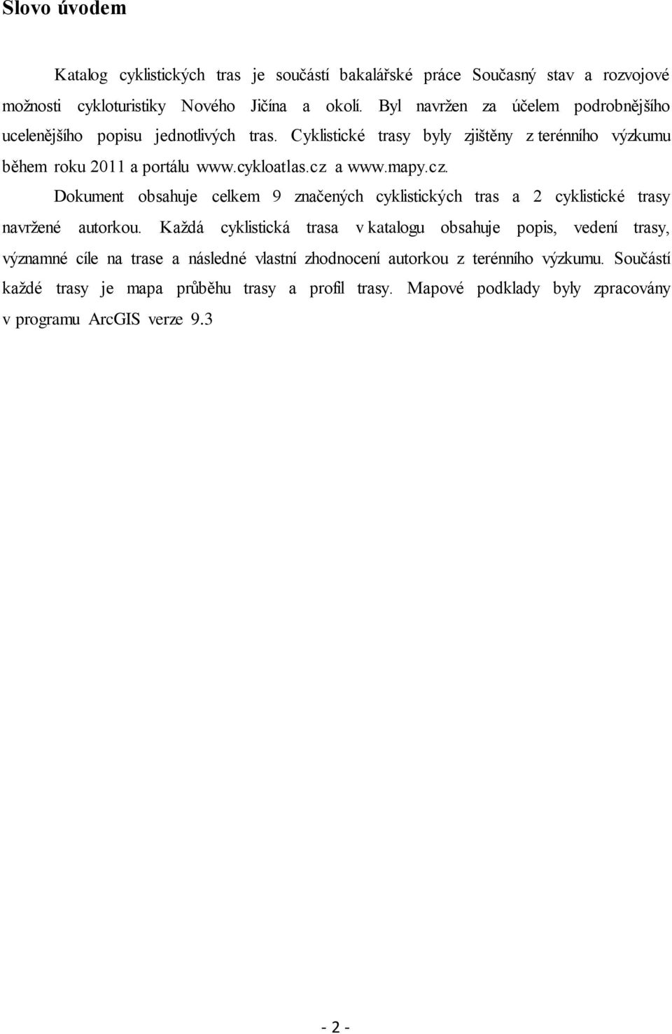 cz a www.mapy.cz. Dokument obsahuje celkem 9 značených cyklistických tras a 2 cyklistické trasy navrţené autorkou.