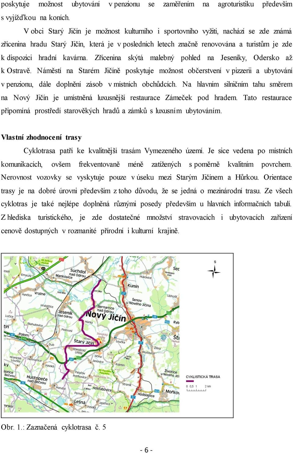 kavárna. Zřícenina skýtá malebný pohled na Jeseníky, Odersko aţ k Ostravě.