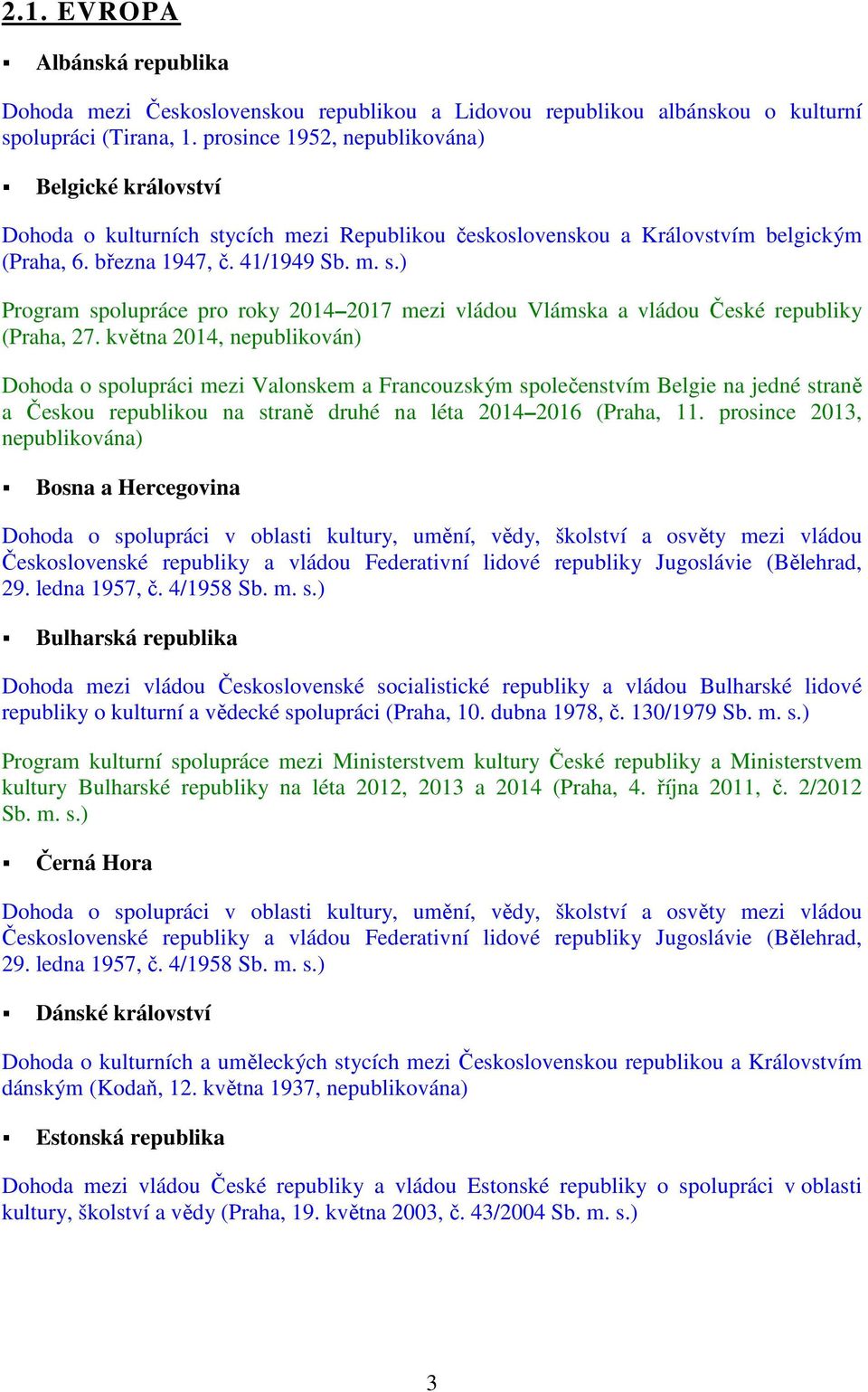 41/1949 Program spolupráce pro roky 2014 2017 mezi vládou Vlámska a vládou České republiky (Praha, 27.