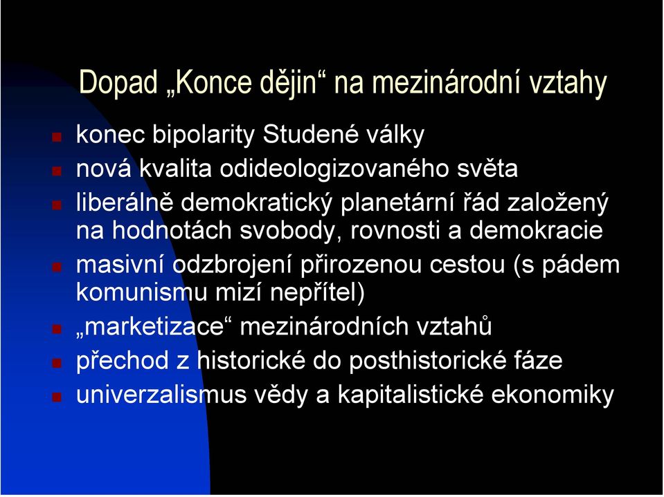 rovnosti a demokracie masivní odzbrojení přirozenou cestou (s pádem komunismu mizí nepřítel)