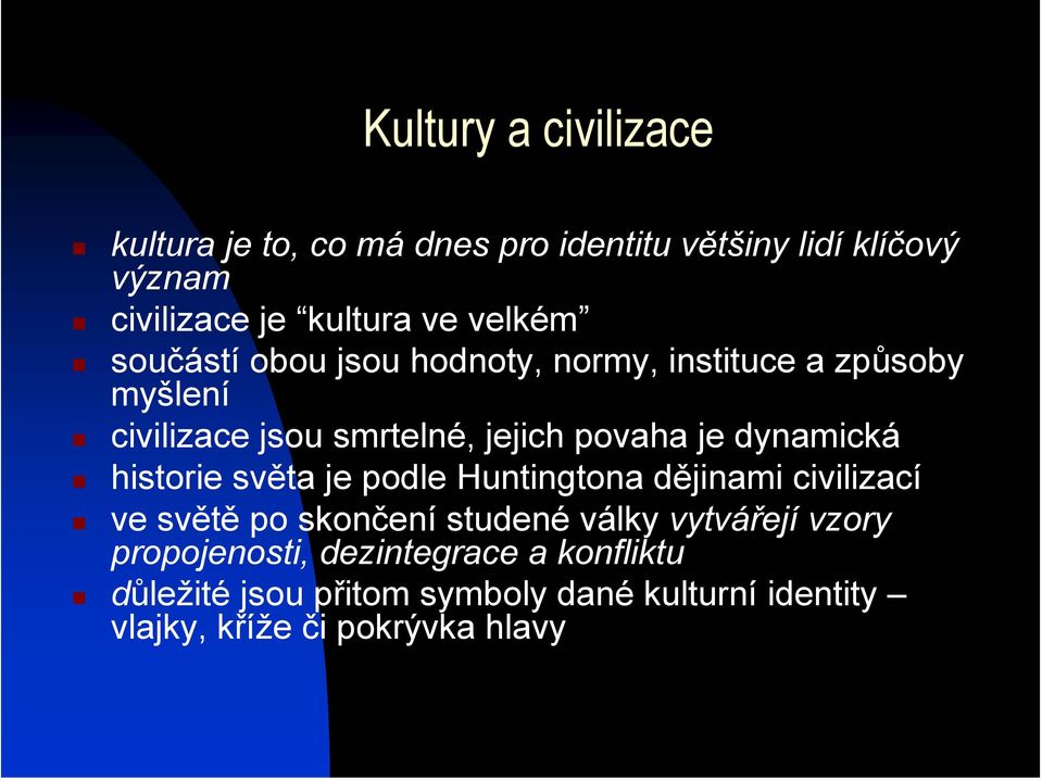 dynamická historie světa je podle Huntingtona dějinami civilizací ve světě po skončení studené války vytvářejí vzory