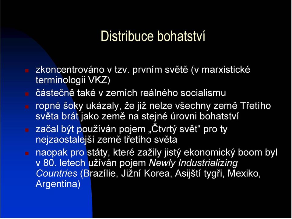 nelze všechny země Třetího světa brát jako země na stejné úrovni bohatství začal být používán pojem Čtvrtý svět pro ty