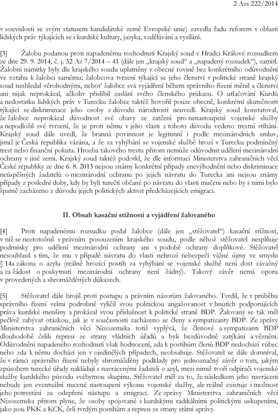 Žalobní námitky byly dle krajského soudu uplatněny v obecné rovině bez konkrétního odůvodnění ve vztahu k žalobci samému; žalobcova tvrzení týkající se jeho členství v politické straně krajský soud