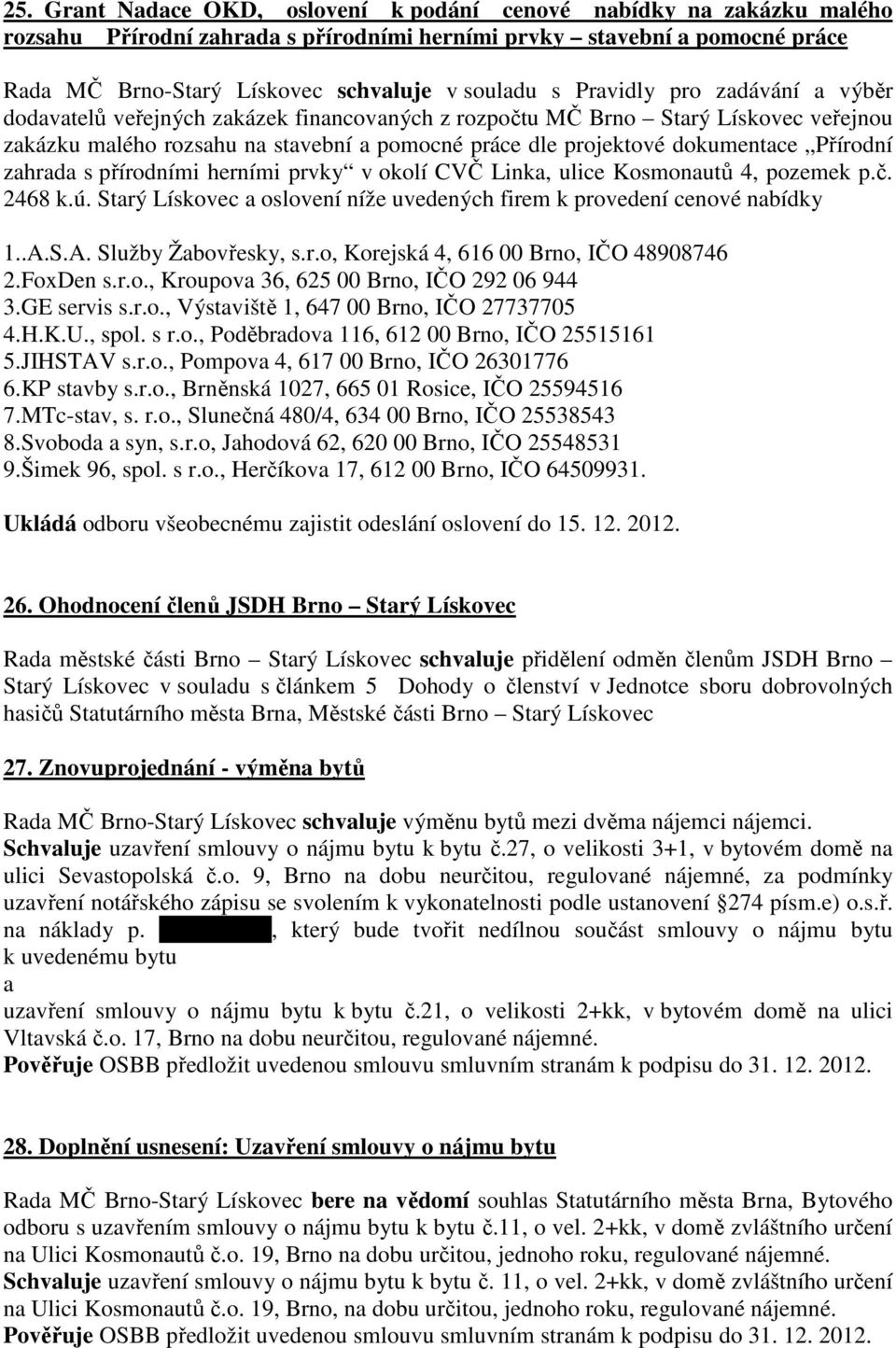 Přírodní zahrada s přírodními herními prvky v okolí CVČ Linka, ulice Kosmonautů 4, pozemek p.č. 2468 k.ú. Starý Lískovec a oslovení níže uvedených firem k provedení cenové nabídky 1..A.