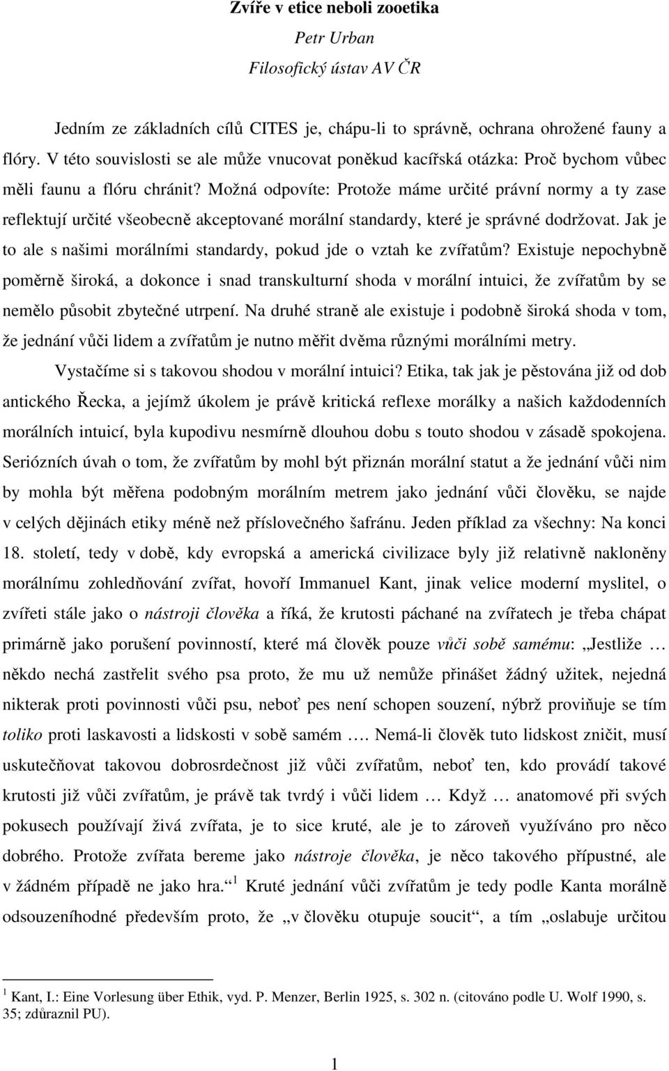 Možná odpovíte: Protože máme určité právní normy a ty zase reflektují určité všeobecně akceptované morální standardy, které je správné dodržovat.