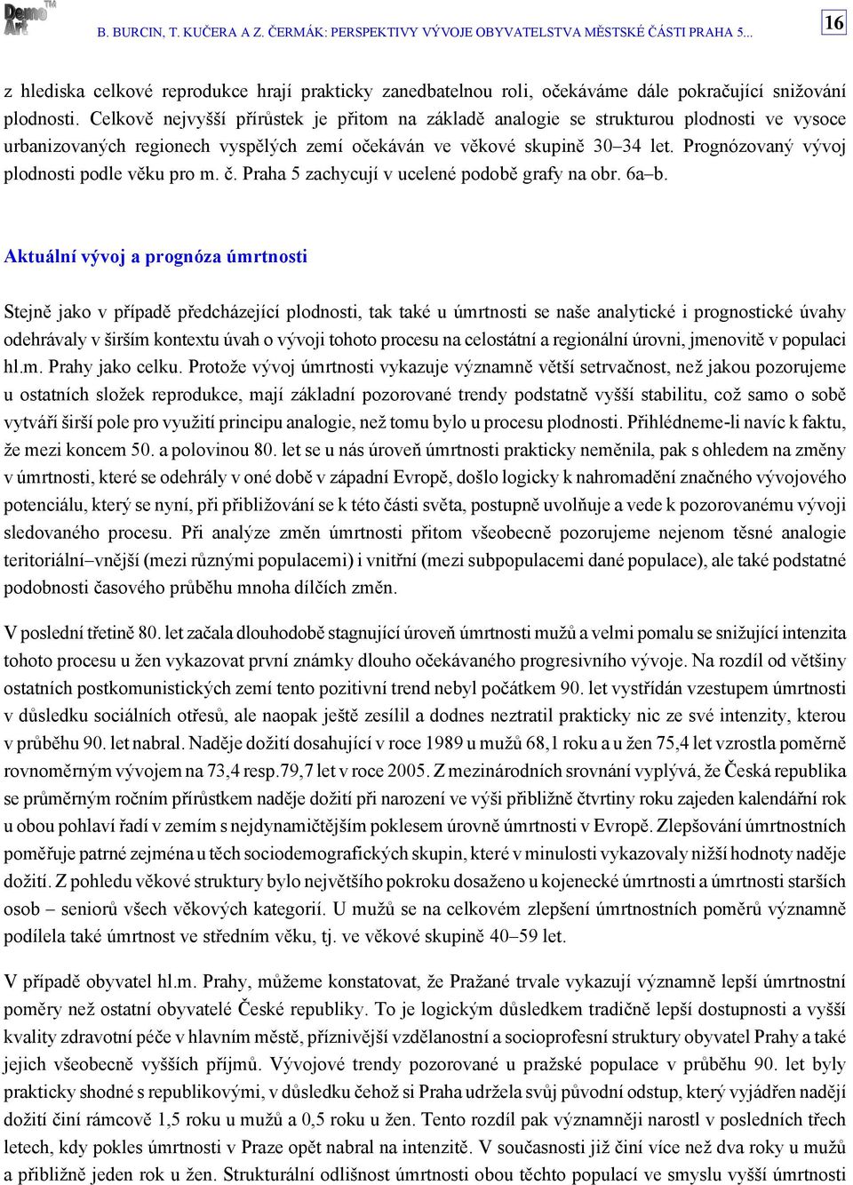 Prognózovaný vývoj plodnosti podle věku pro m. č. Praha 5 zachycují v ucelené podobě grafy na obr. 6a b.