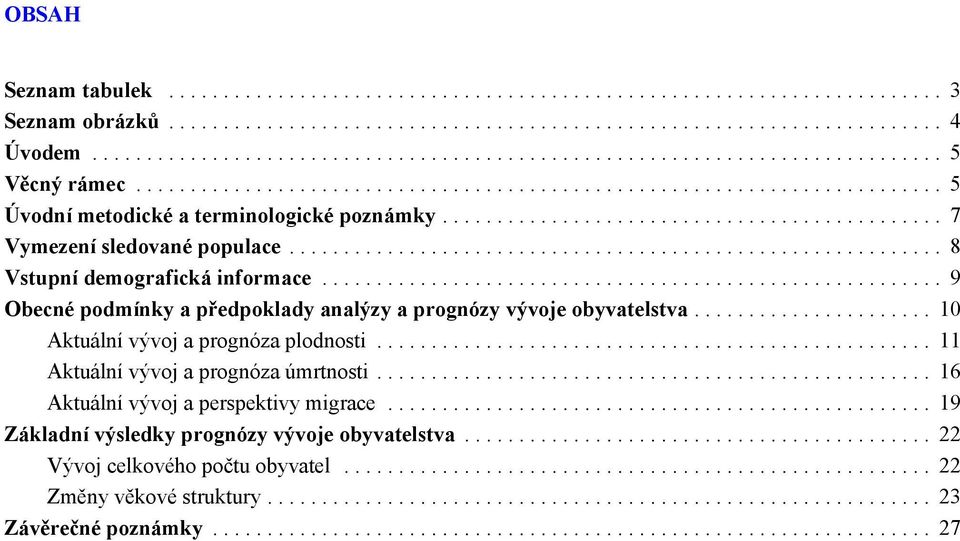 .. 9 Obecné podmínky a předpoklady analýzy a prognózy vývoje obyvatelstva... 1 Aktuální vývoj a prognóza plodnosti.
