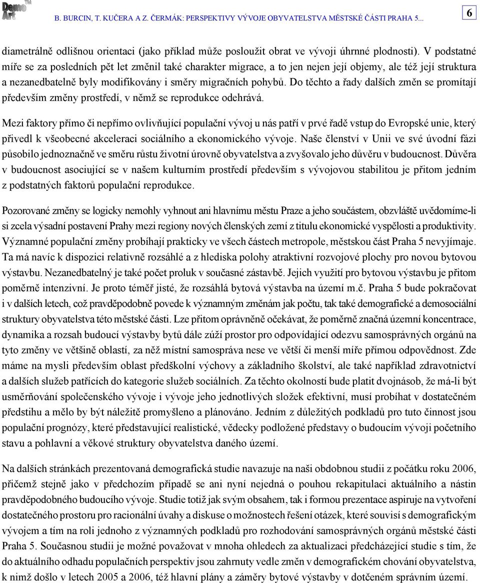 Do těchto a řady dalších změn se promítají především změny prostředí, v němž se reprodukce odehrává.