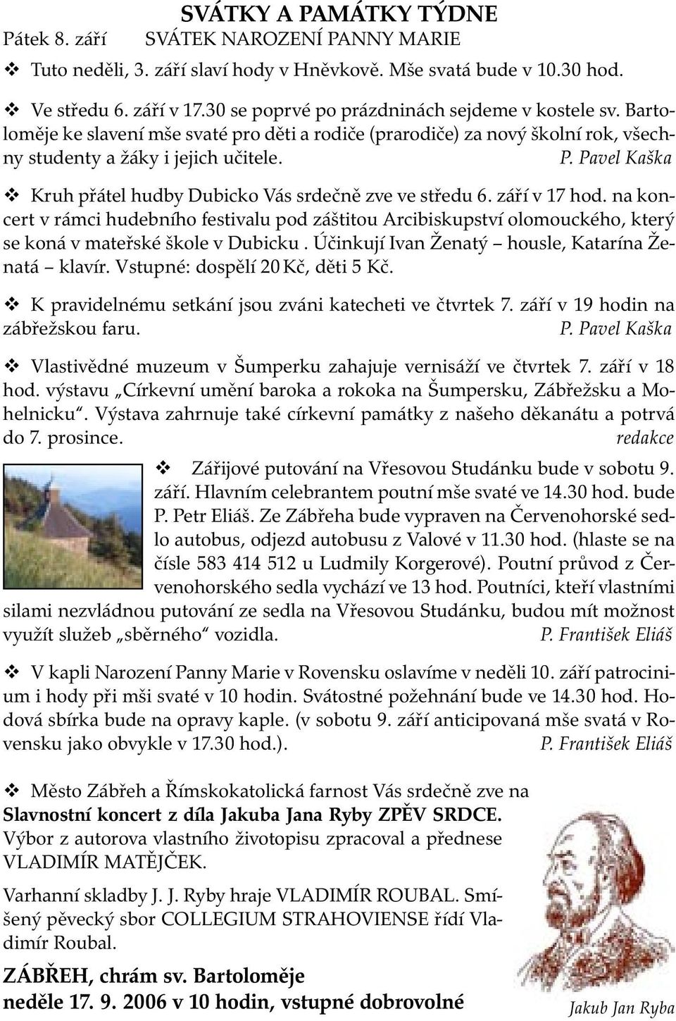 Pavel Kaška Kruh přátel hudby Dubicko Vás srdečně zve ve středu 6. září v 17 hod.