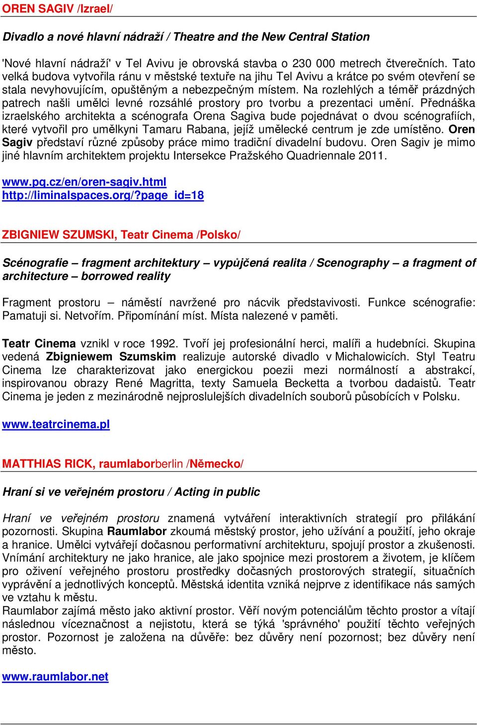Na rozlehlých a téměř prázdných patrech našli umělci levné rozsáhlé prostory pro tvorbu a prezentaci umění.