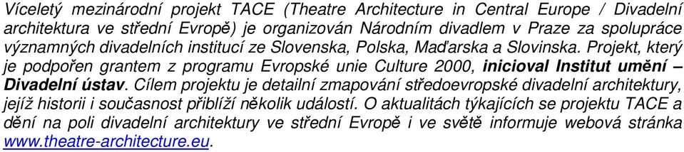 Projekt, který je podpořen grantem z programu Evropské unie Culture 2000, inicioval Institut umění Divadelní ústav.