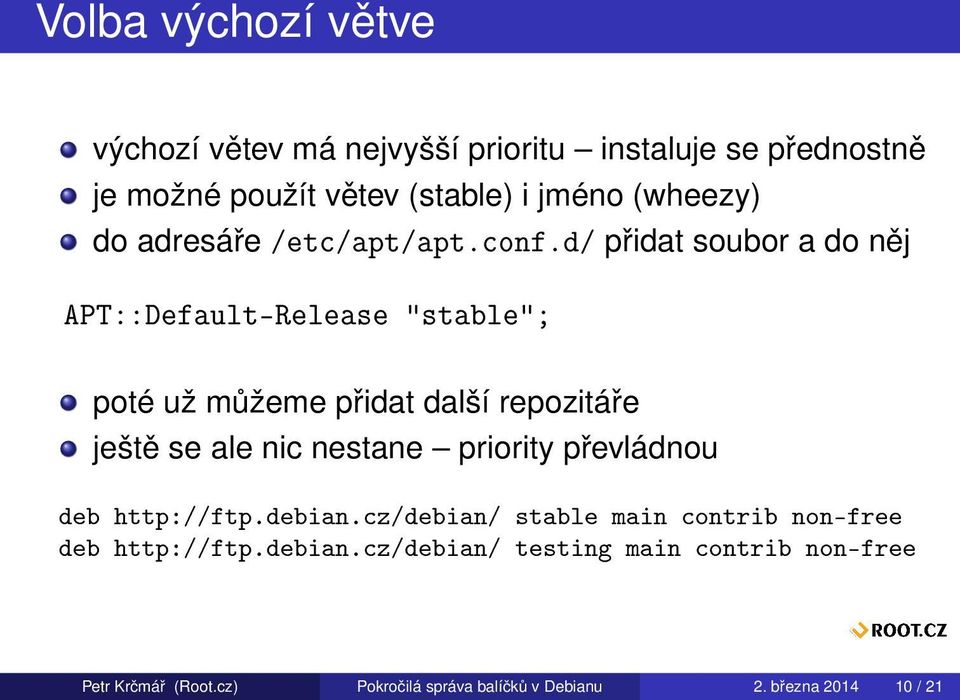 d/ přidat soubor a do něj APT::Default-Release "stable"; poté už můžeme přidat další repozitáře ještě se ale nic nestane
