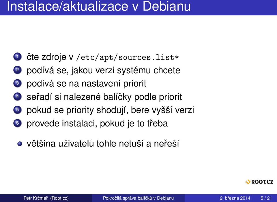 nalezené balíčky podle priorit 5 pokud se priority shodují, bere vyšší verzi 6 provede instalaci,
