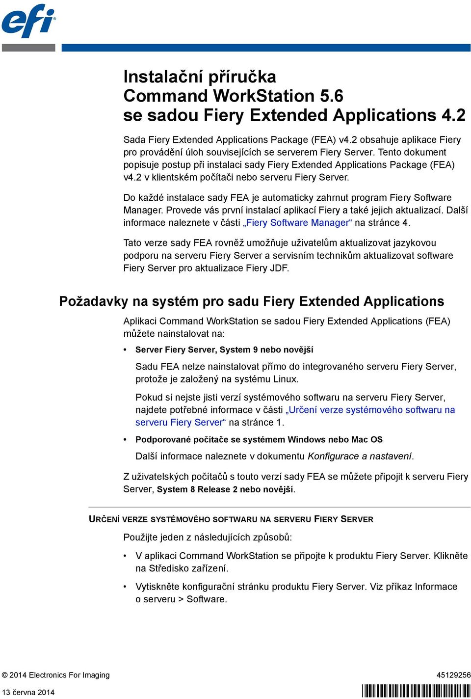 2 v klientském počítači nebo serveru Fiery Server. Do každé instalace sady FEA je automaticky zahrnut program Fiery Software Manager.
