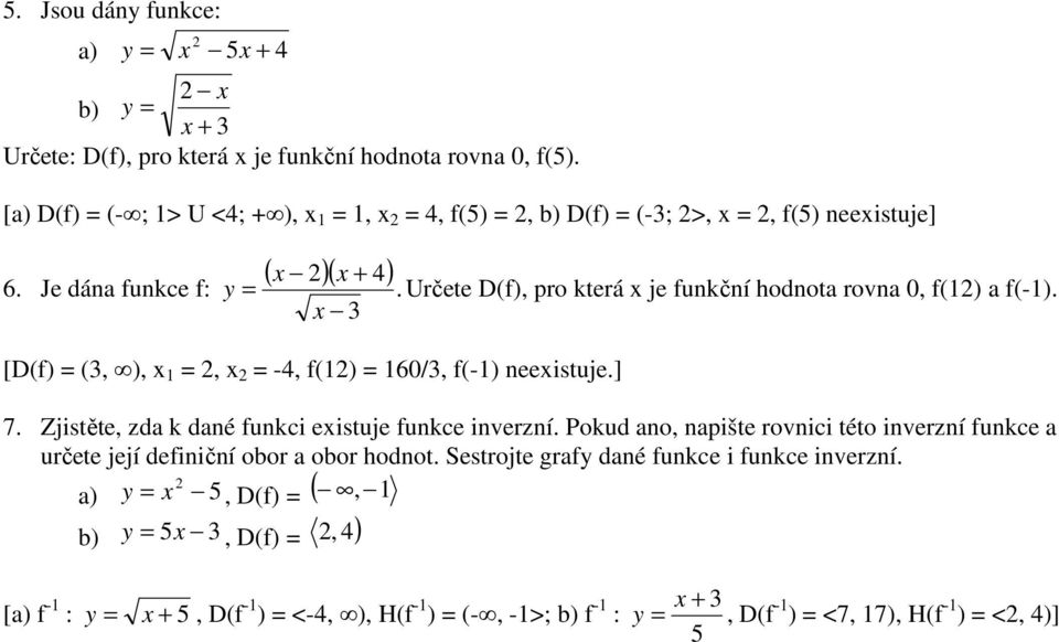 Určete D(f), pro která je funkční hodnot rovn 0, f() f(-). [D(f) (, ),, -, f() 60/, f(-) neeistuje.] 7.