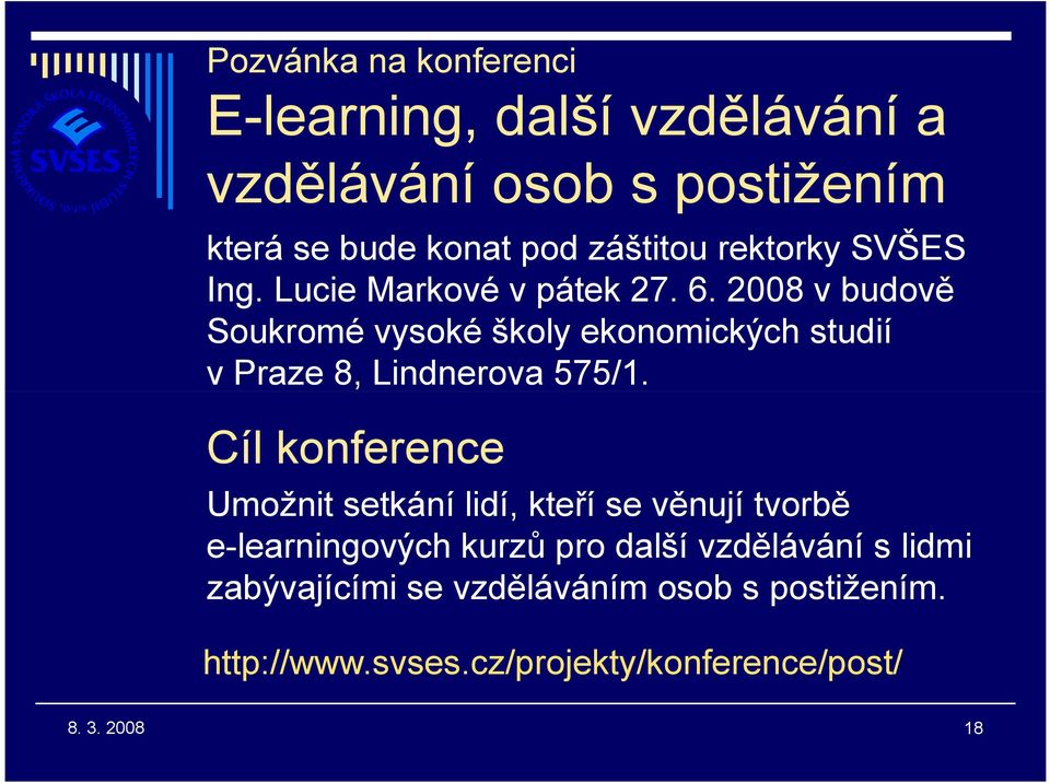 2008 v budově Soukromé vysoké školy ekonomických studií v Praze 8, Lindnerova 575/1.