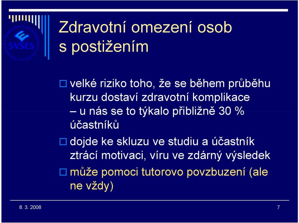 přibližně 30 % účastníků dojde ke skluzu ve studiu a účastník ztrácí