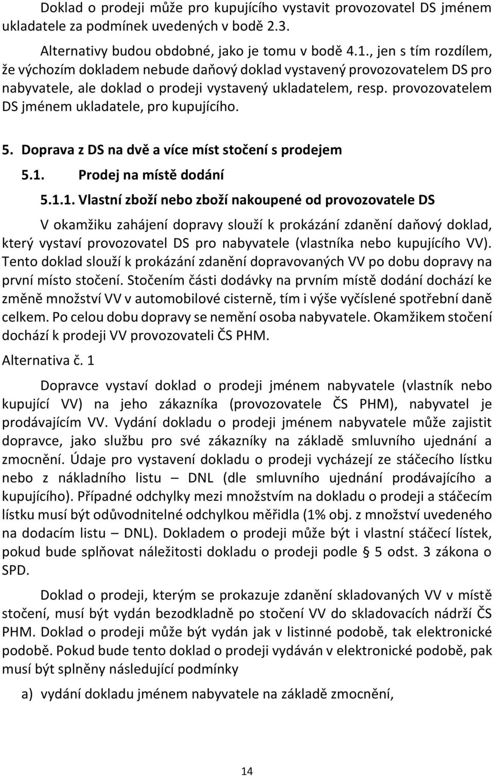 provozovatelem DS jménem ukladatele, pro kupujícího. 5. Doprava z DS na dvě a více míst stočení s prodejem 5.1.