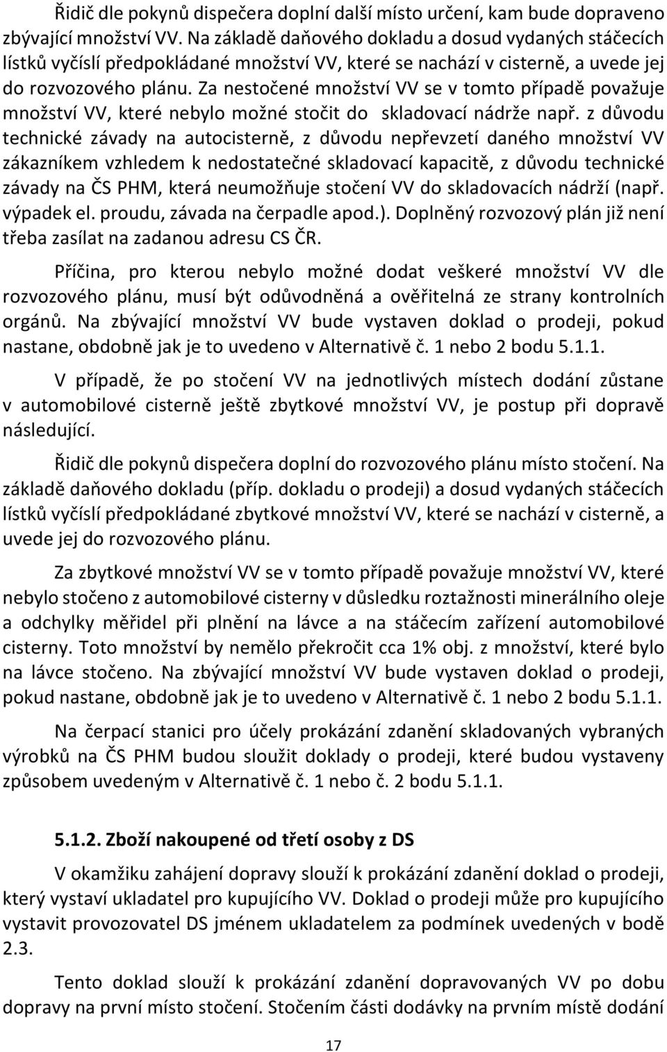 Za nestočené množství VV se v tomto případě považuje množství VV, které nebylo možné stočit do skladovací nádrže např.